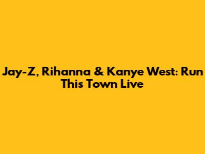 Jay-Z, Rihanna & Kanye West: Run This Town Live