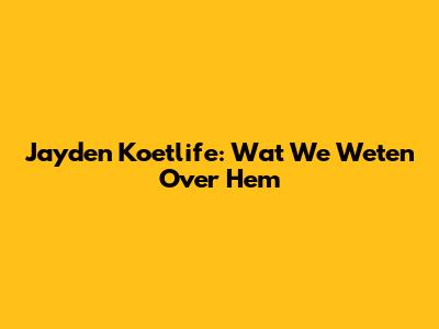 Jayden Koetlife: Wat We Weten Over Hem