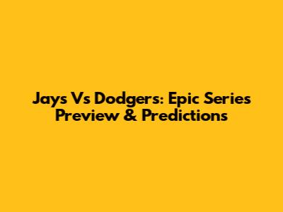 Jays Vs Dodgers: Epic Series Preview & Predictions