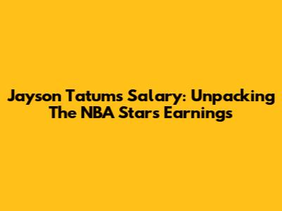 Jayson Tatum's Salary: Unpacking The NBA Star's Earnings