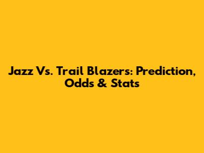 Jazz Vs. Trail Blazers: Prediction, Odds & Stats