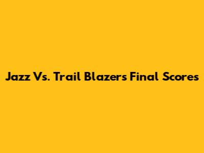 Jazz Vs. Trail Blazers Final Scores