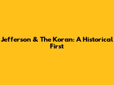 Jefferson & The Koran: A Historical First