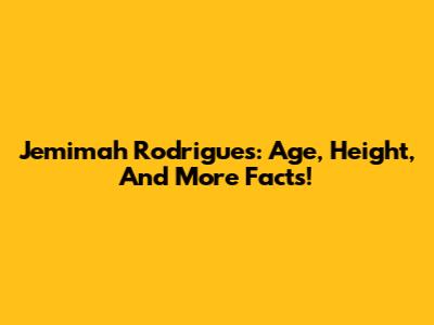 Jemimah Rodrigues: Age, Height, And More Facts!