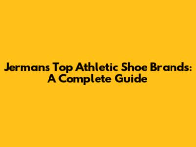 Jerman's Top Athletic Shoe Brands: A Complete Guide