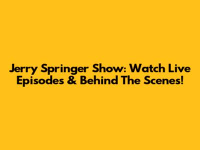 Jerry Springer Show: Watch Live Episodes & Behind The Scenes!