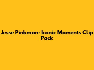Jesse Pinkman: Iconic Moments Clip Pack