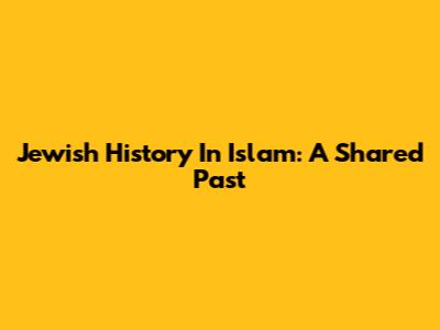Jewish History In Islam: A Shared Past