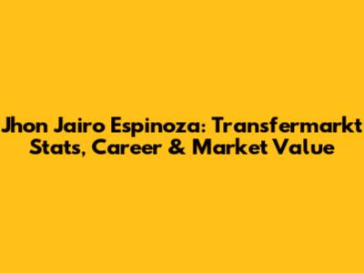 Jhon Jairo Espinoza: Transfermarkt Stats, Career & Market Value