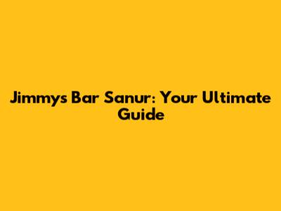 Jimmy's Bar Sanur: Your Ultimate Guide