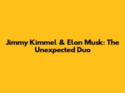 Jimmy Kimmel & Elon Musk: The Unexpected Duo
