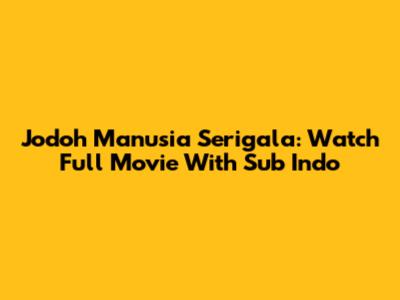 Jodoh Manusia Serigala: Watch Full Movie With Sub Indo