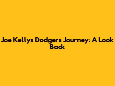 Joe Kelly's Dodgers Journey: A Look Back