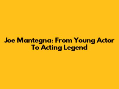Joe Mantegna: From Young Actor To Acting Legend