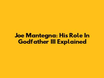 Joe Mantegna: His Role In Godfather III Explained