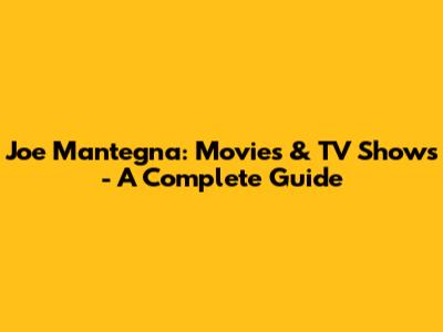 Joe Mantegna: Movies & TV Shows - A Complete Guide
