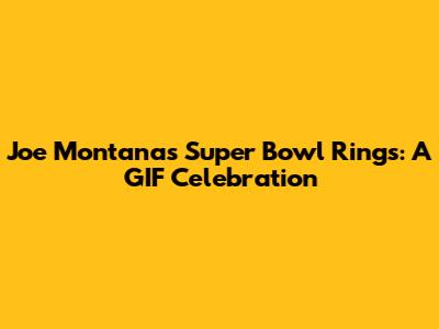 Joe Montana's Super Bowl Rings: A GIF Celebration