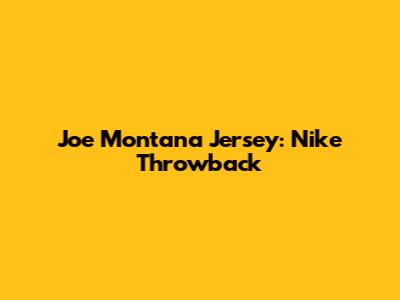 Joe Montana Jersey: Nike Throwback