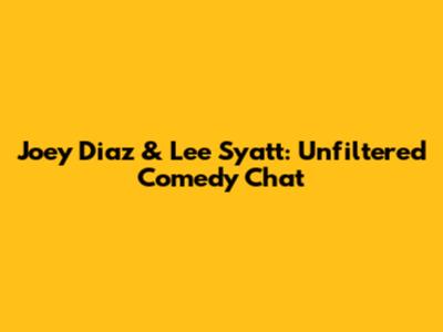 Joey Diaz & Lee Syatt: Unfiltered Comedy Chat