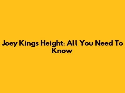 Joey King's Height: All You Need To Know