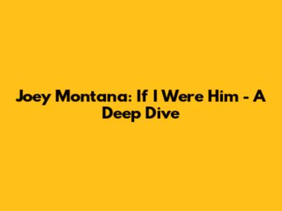 Joey Montana: If I Were Him - A Deep Dive