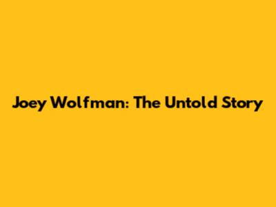 Joey Wolfman: The Untold Story