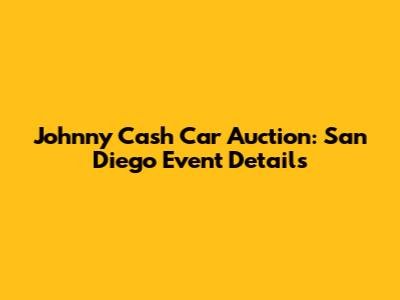 Johnny Cash Car Auction: San Diego Event Details
