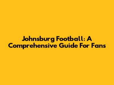 Johnsburg Football: A Comprehensive Guide For Fans
