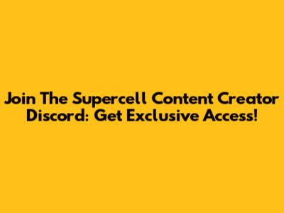 Join The Supercell Content Creator Discord: Get Exclusive Access!