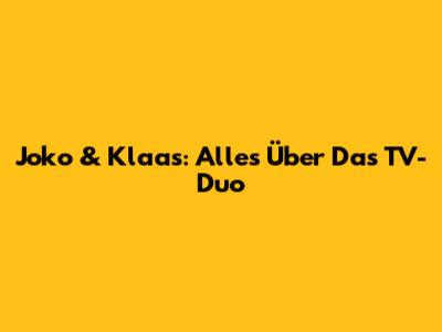 Joko & Klaas: Alles Über Das TV-Duo