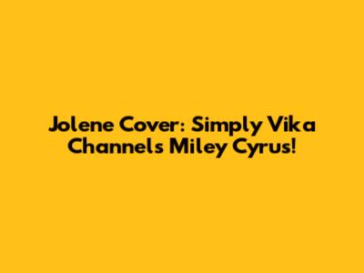 Jolene Cover: Simply Vika Channels Miley Cyrus!