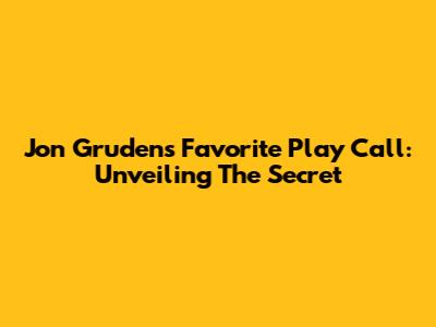 Jon Gruden's Favorite Play Call: Unveiling The Secret