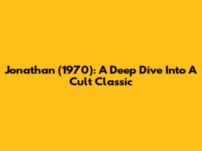 Jonathan (1970): A Deep Dive Into A Cult Classic