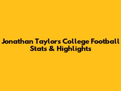 Jonathan Taylor's College Football Stats & Highlights