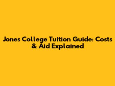 Jones College Tuition Guide: Costs & Aid Explained