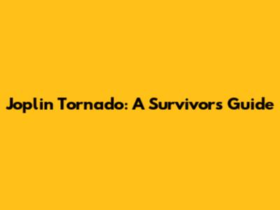 Joplin Tornado: A Survivor's Guide