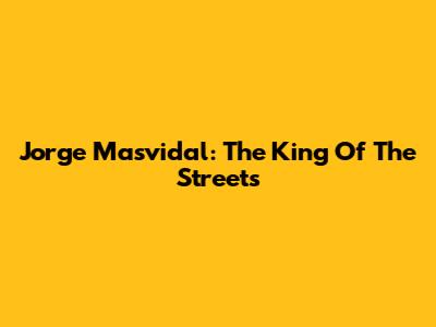 Jorge Masvidal: The King Of The Streets