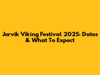 Jorvik Viking Festival 2025: Dates & What To Expect