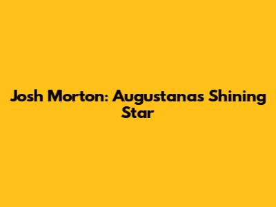 Josh Morton: Augustana's Shining Star