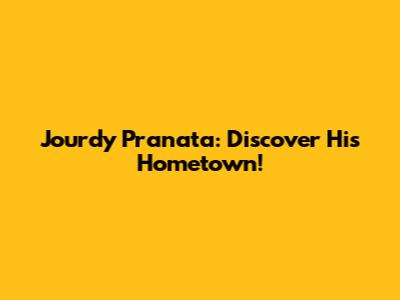 Jourdy Pranata: Discover His Hometown!