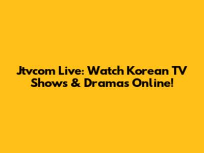 Jtvcom Live: Watch Korean TV Shows & Dramas Online!