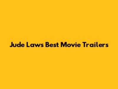 Jude Law's Best Movie Trailers