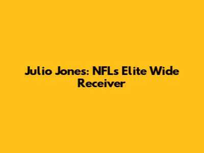 Julio Jones: NFL's Elite Wide Receiver