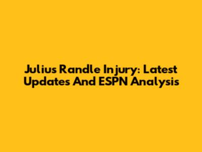 Julius Randle Injury: Latest Updates And ESPN Analysis