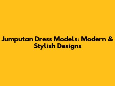 Jumputan Dress Models: Modern & Stylish Designs