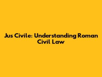 Jus Civile: Understanding Roman Civil Law