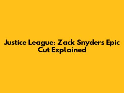 Justice League: Zack Snyder's Epic Cut Explained
