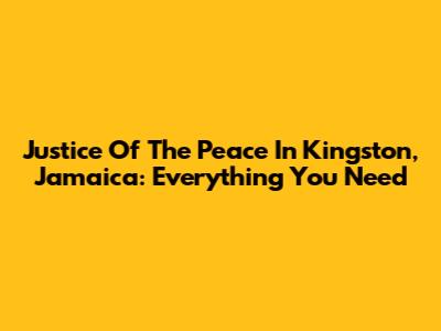 Justice Of The Peace In Kingston, Jamaica: Everything You Need