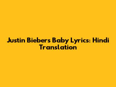 Justin Bieber's 'Baby' Lyrics: Hindi Translation