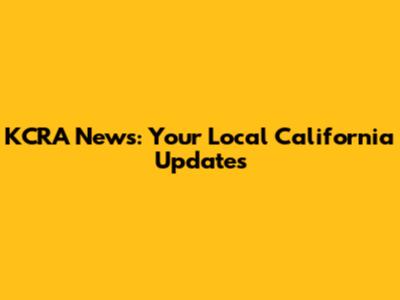 KCRA News: Your Local California Updates
